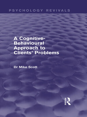 cover image of A Cognitive-Behavioural Approach to Clients' Problems (Psychology Revivals)